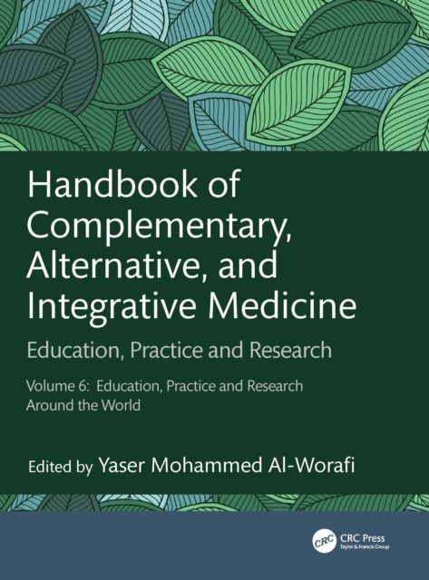 Handbook of Complementary, Alternative, and Integrative Medicine : Education, Practice and Research, Vol.6: Education, Practice and Research Around the World
