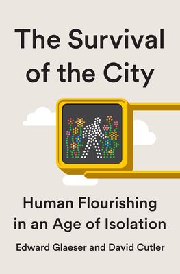 Survival of the City : Living and Thriving in an Age of Isolation
