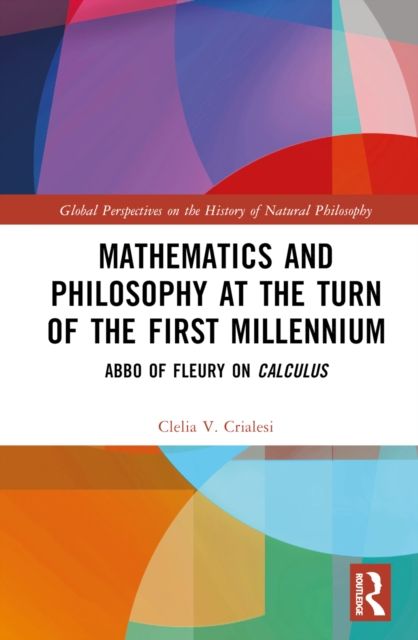Mathematics and Philosophy at the Turn of the First Millennium : Abbo of Fleury on Calculus