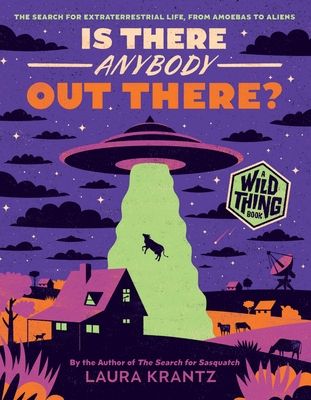 Is There Anybody Out There? (A Wild Thing Book) : The Search for Extraterrestrial Life, from Amoebas to Aliens