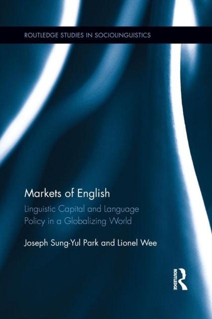 Markets of English : Linguistic Capital and Language Policy in a Globalizing World