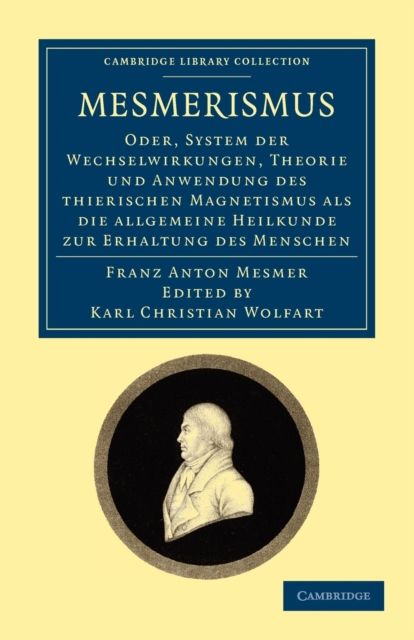 Mesmerismus : Oder, system der wechselwirkungen, theorie und anwendung des thierischen magnetismus als die allgemeine heilkunde zur erhaltung des menschen