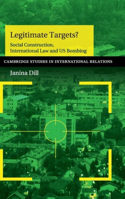 Legitimate Targets? : Social Construction, International Law and US Bombing