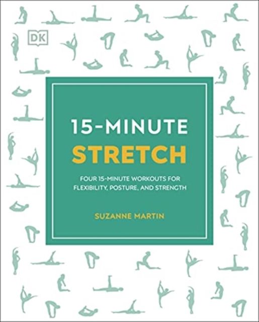 15-Minute Stretch : Four 15-Minute Workouts for Flexibility, Posture, and Strength
