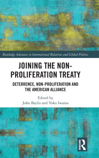 Joining the Non-Proliferation Treaty : Deterrence, Non-Proliferation and the American Alliance