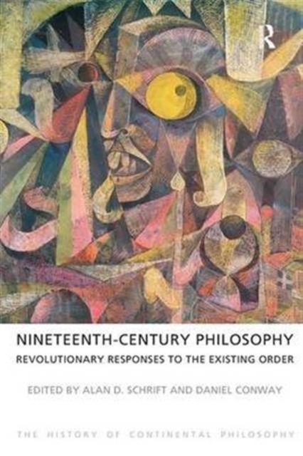 Nineteenth-Century Philosophy : Revolutionary Responses to the Existing Order