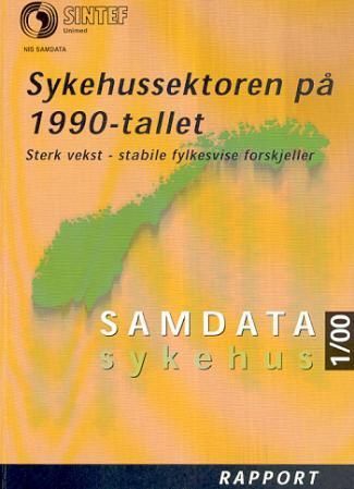 Samdata sykehus : rapport : sykehussektoren på 1990-tallet : sterk vekst - stabile fylkesvise forskjeller