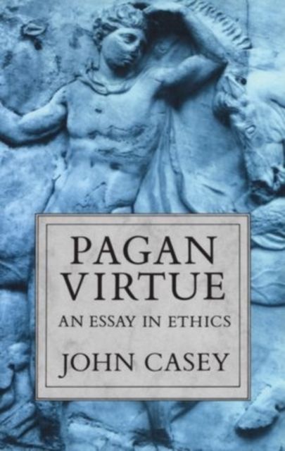 Pagan Virtue : An Essay in Ethics