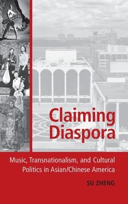 Claiming Diaspora : Music, Transnationalism, and Cultural Politics in Asian/Chinese America