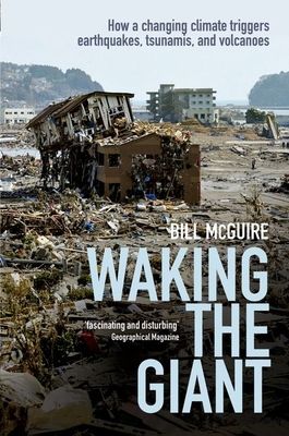 Waking the Giant : How a changing climate triggers earthquakes, tsunamis, and volcanoes