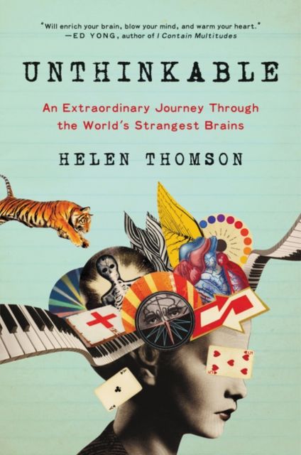 Unthinkable : An Extraordinary Journey Through the World's Strangest Brains