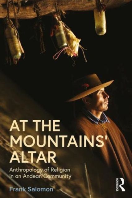 At the Mountains? Altar : Anthropology of Religion in an Andean Community