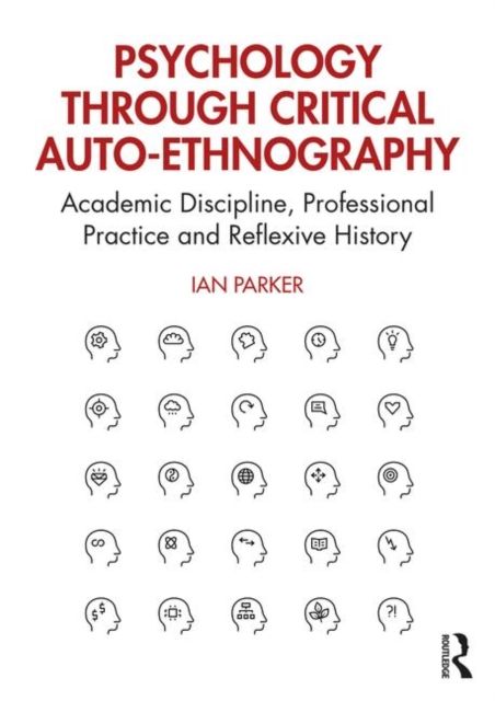 Psychology through Critical Auto-Ethnography : Academic Discipline, Professional Practice and Reflexive History