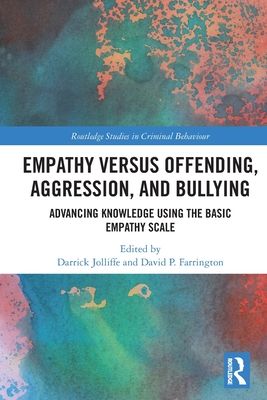 Empathy versus Offending, Aggression and Bullying : Advancing Knowledge using the Basic Empathy Scale