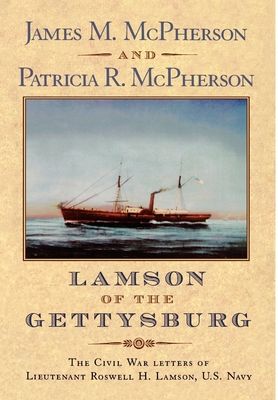 Lamson of the Gettysburg : The Civil War Letters of Lieutenant Roswell H. Lamson, U.S. Navy
