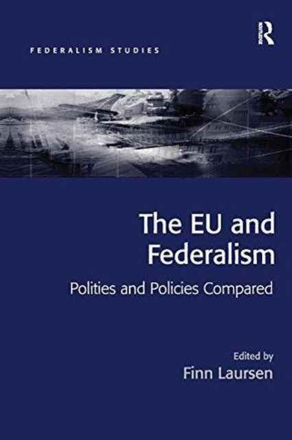 The EU and Federalism : Polities and Policies Compared