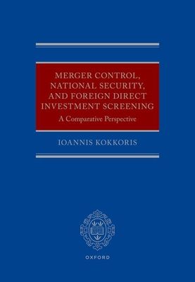 Merger Control, National Security, and Foreign Direct Investment Screening : A Comparative Perspective