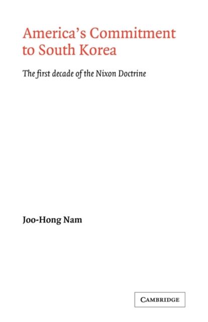 America's Commitment to South Korea : The First Decade of the Nixon Doctrine