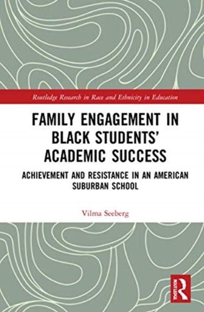 Family Engagement in Black Students’ Academic Success : Achievement and Resistance in an American Suburban School