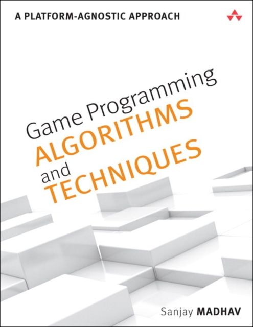 Game Programming Algorithms and Techniques : A Platform-Agnostic Approach