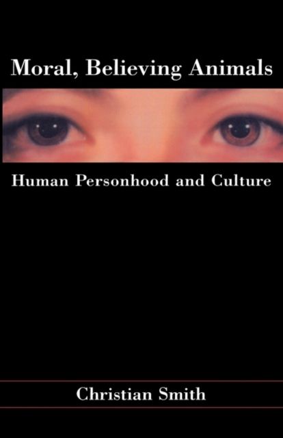 Moral, Believing Animals : Human Personhood and Culture