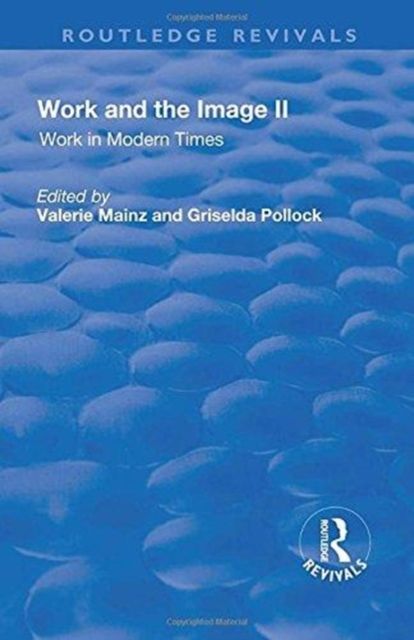 Work and the Image : Volume 2: Work in Modern Times - Visual Mediations and Social Processes