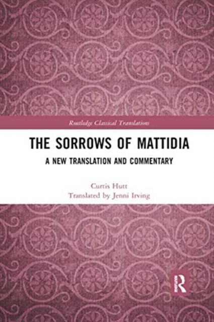 The Sorrows of Mattidia : A New Translation and Commentary