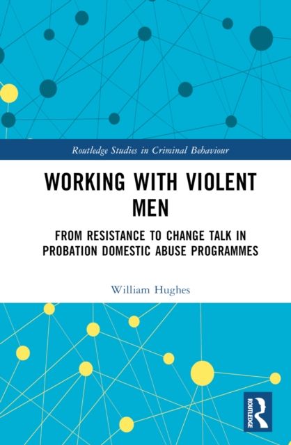Working with Violent Men : From Resistance to Change Talk in Probation Domestic Abuse Programmes