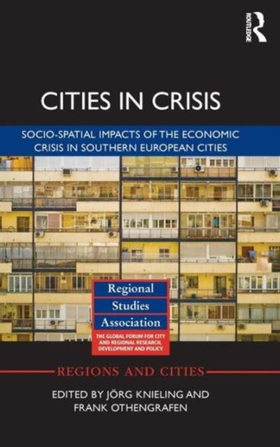Cities in Crisis : Socio-spatial impacts of the economic crisis in Southern European cities