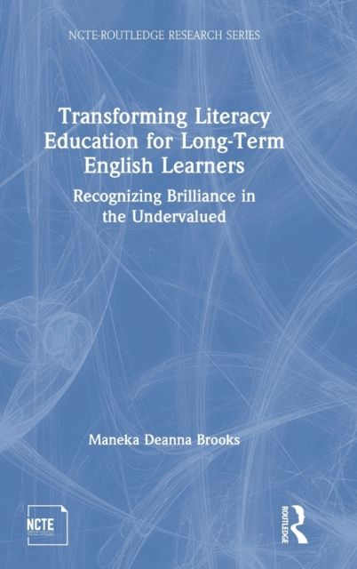 Transforming Literacy Education for Long-Term English Learners : Recognizing Brilliance in the Undervalued
