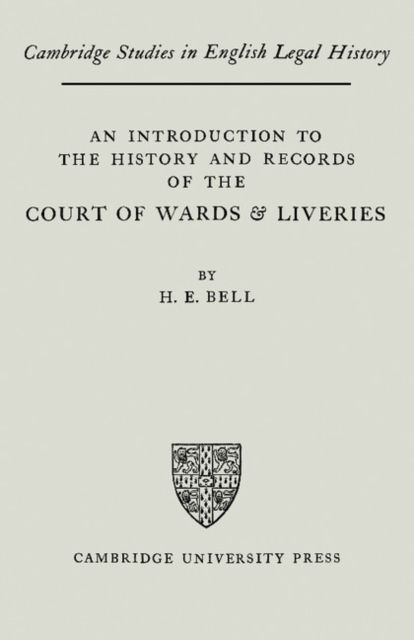 An Introduction to the History and Records of the Courts of Wards and Liveries