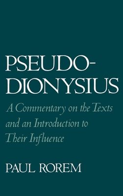 Pseudo-Dionysius : A Commentary on the Texts and an Introduction to Their Influence