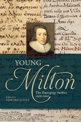 Young Milton : The Emerging Author, 1620-1642