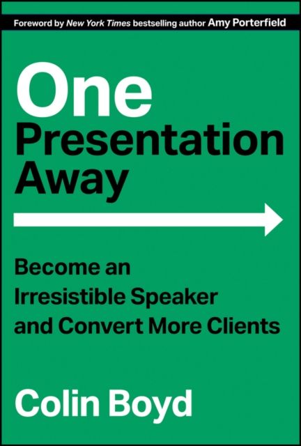 One Presentation Away : Become an Irresistible Speaker and Convert More Clients