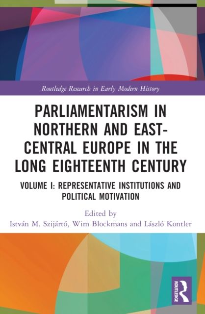 Parliamentarism in Northern and East-Central Europe in the Long Eighteenth Century : Volume I: Representative Institutions and Political Motivation
