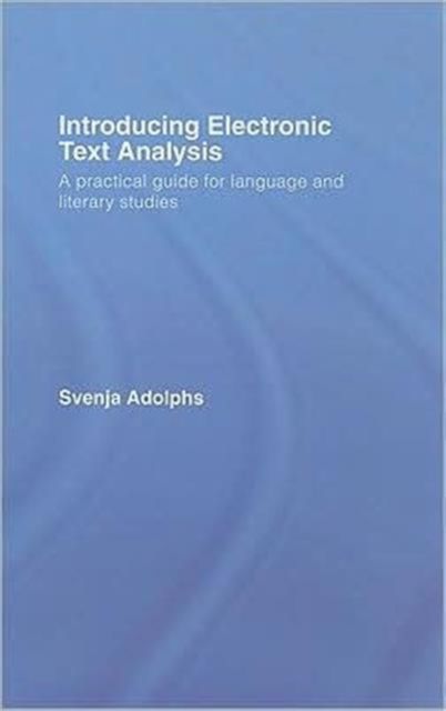 Introducing Electronic Text Analysis : A Practical Guide for Language and Literary Studies
