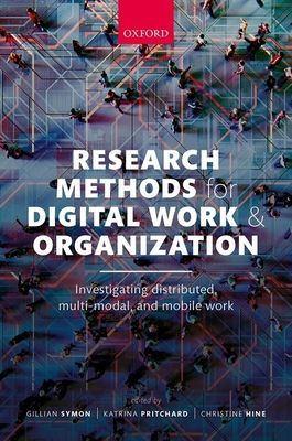 Research Methods for Digital Work and Organization : Investigating Distributed, Multi-Modal, and Mobile Work