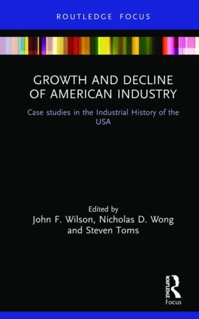 Growth and Decline of American Industry : Case studies in the Industrial History of the USA
