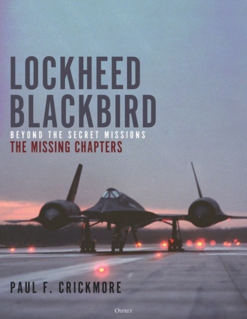 Lockheed Blackbird : Beyond the Secret Missions – The Missing Chapters