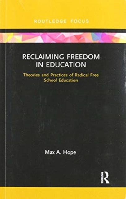 Reclaiming Freedom in Education : Theories and Practices of Radical Free School Education