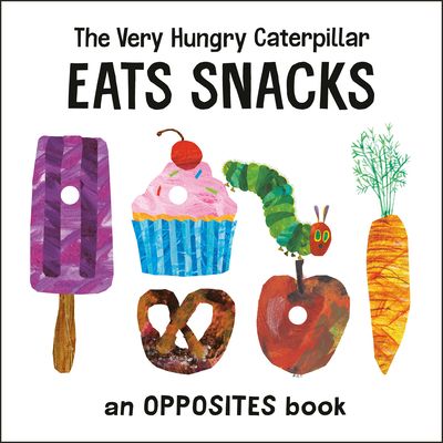 The very hungry caterpillar eats snacks : an opposites book