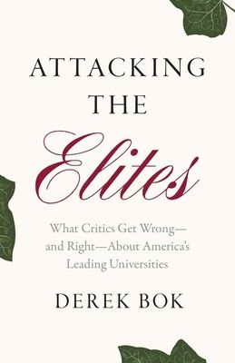 Attacking the Elites : What Critics Get Wrong—and Right—About America's Leading Universities