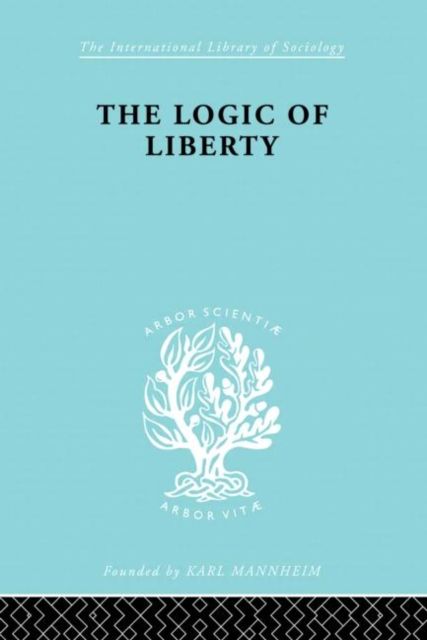 Forsidebilde av The Logic of Liberty : Reflections and Rejoinders