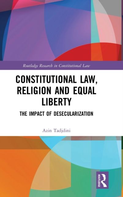 Constitutional Law, Religion and Equal Liberty : The Impact of Desecularization