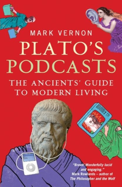 Plato's Podcasts : The Ancients' Guide to Modern Living