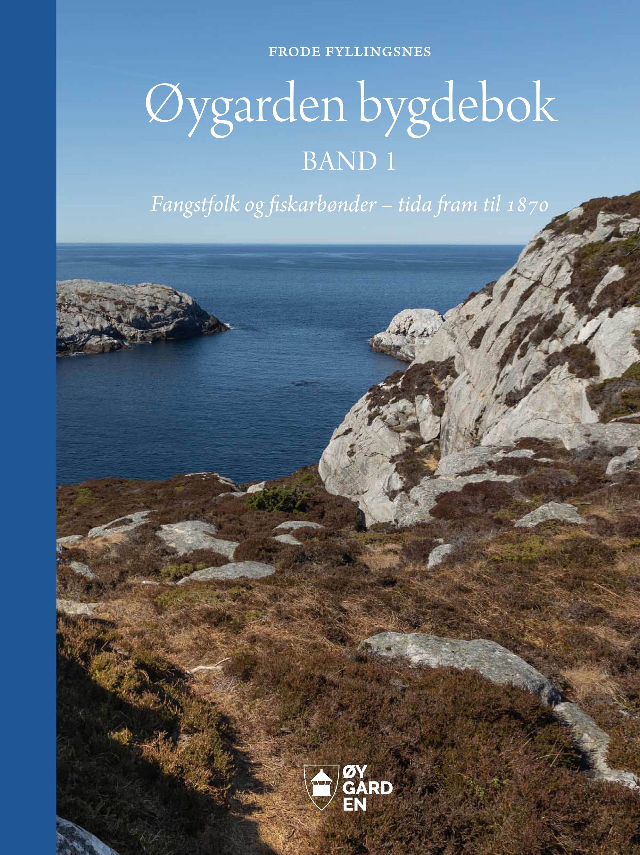 Øygarden bygdebok. Band 1. Fangstfolk og fiskarbønder - tida fram til 1870