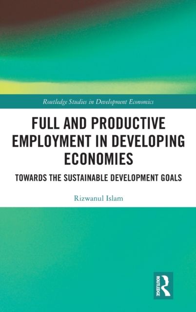Full and Productive Employment in Developing Economies : Towards the Sustainable Development Goals