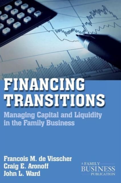 Financing Transitions : Managing Capital and Liquidity in the Family Business