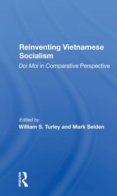Reinventing Vietnamese Socialism : Doi Moi In Comparative Perspective