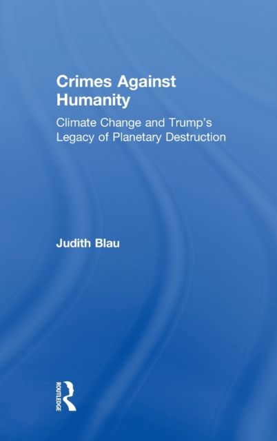 Crimes Against Humanity : Climate Change and Trump's Legacy of Planetary Destruction